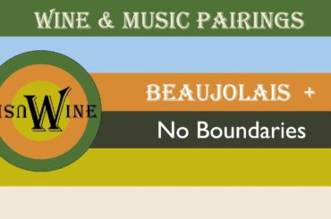 Wine & Music Pairing:  Beaujolais + No Boundaries