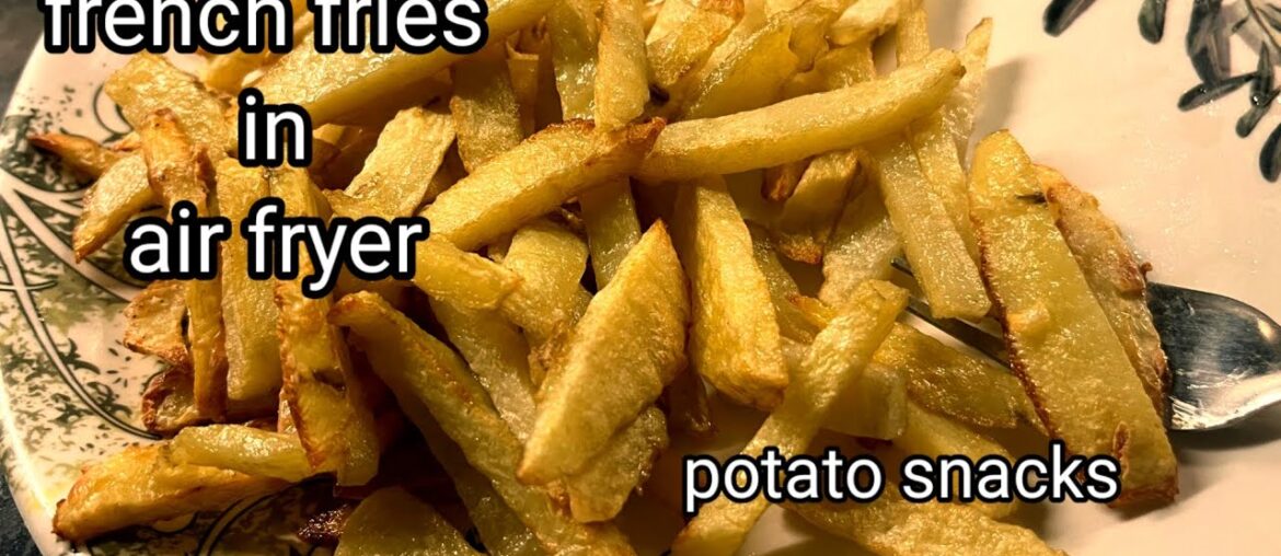 एयर फ्रायर में स्नेक्स कैसे बनाएं/perfect French fries recipe in air fryer/aalu french fries