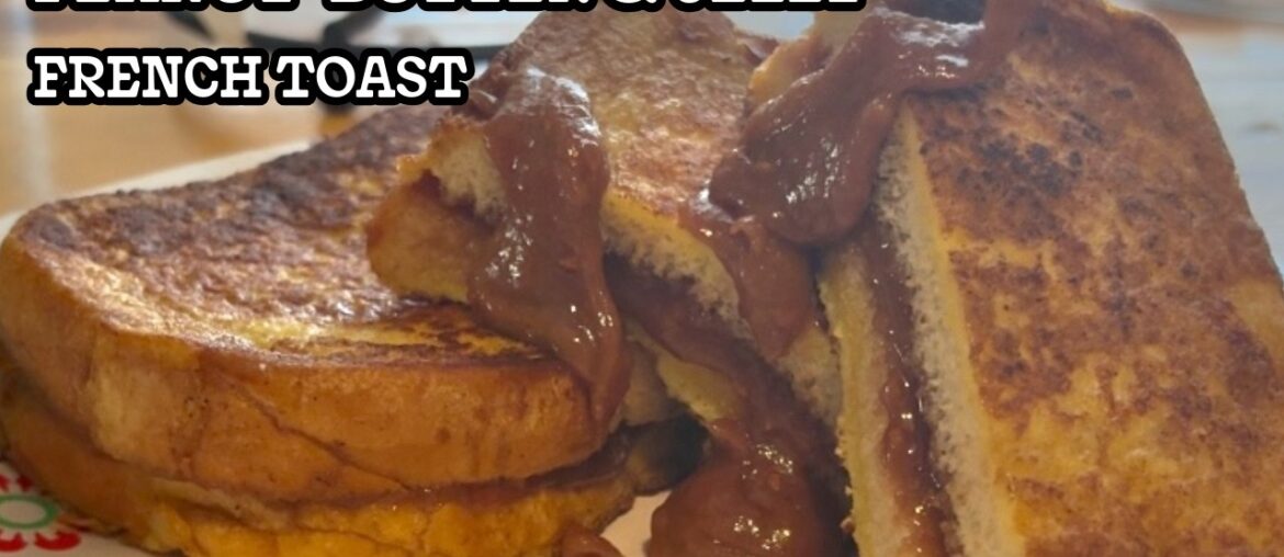 How To Make Peanut Butter & Jelly French Toast | Home Cooking