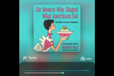 Audiobook Sample: Six Women Who Shaped What Americans Eat