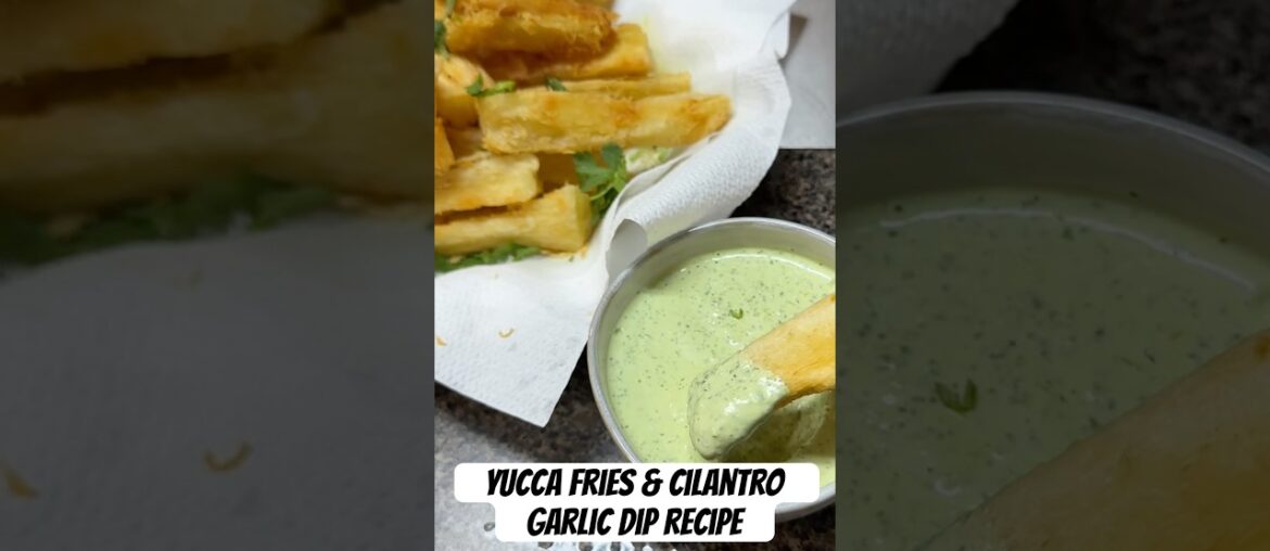 Yucca Fries & Cilantro Garlic dipping sauce recipe! #yucca #cassava #recipevideo