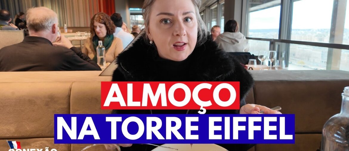COMO É ALMOÇAR NA TORRE EIFFEL? MOSTRAMOS TODOS OS DETALHES DO ALMOÇO NO ALTO DA TORRE