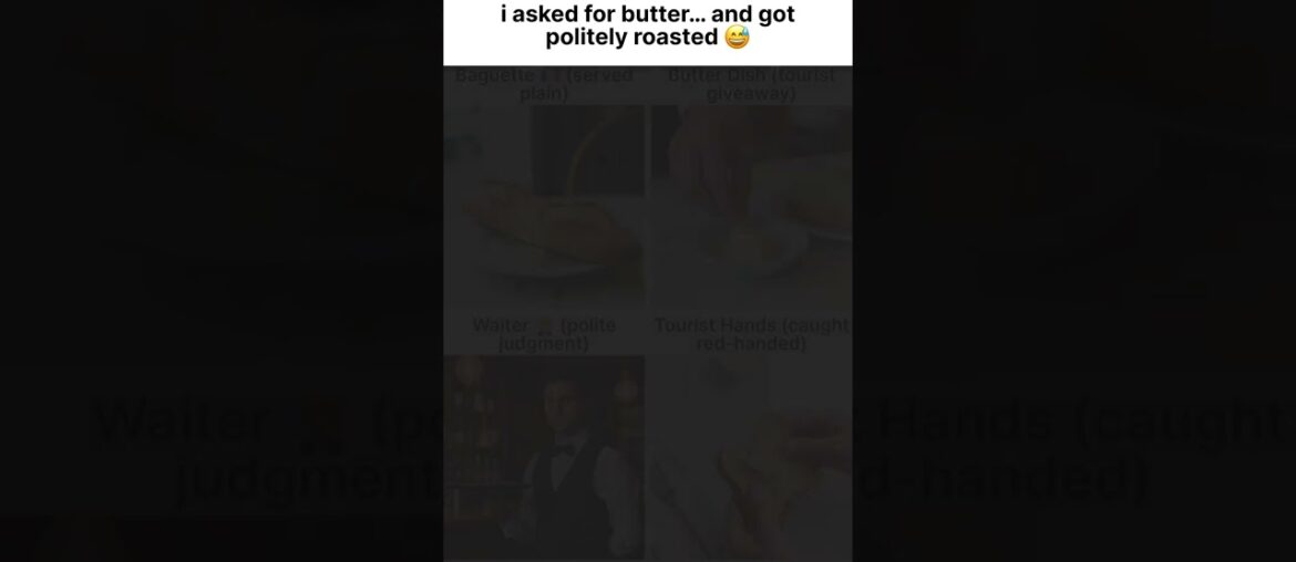 asked for butter with my bread in paris 🇫🇷 the waiter brought it. then quietly explained that only