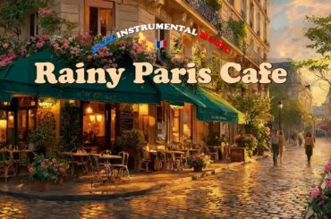 𝗥𝗔𝗜𝗡𝗬 𝗣𝗔𝗥𝗜𝗦 𝗖𝗔𝗙𝗘 ☔ Cozy French Instrumental Music — Coffee Playlist | Relaxing Guitar & Accordion