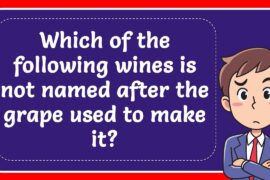 Which of the following wines is not named after the grape used to make it? Answer
