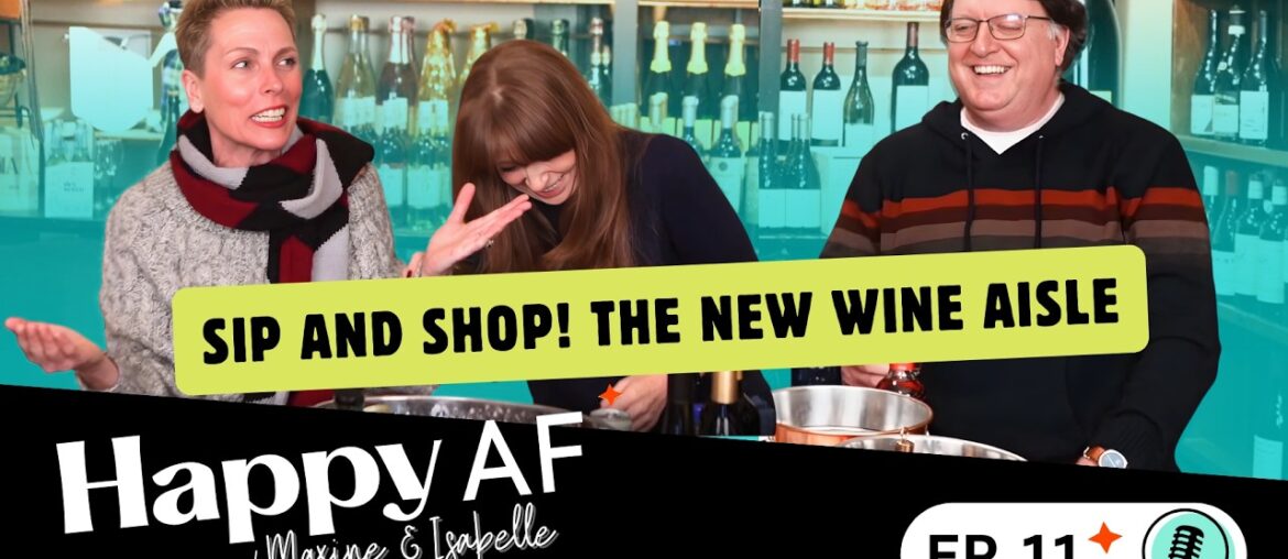 Sip and Shop! The New Wine Aisle. | Ep. 11 | Happy AF Podcast Sip and Shop! The New Wine Aisle. | Ep. 11 | Happy AF Podcast