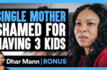 SINGLE MOTHER Shamed For Having 3 KIDS | Dhar Mann Bonus!