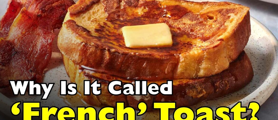 Why Is It Called ‘French Toast’ if It’s Not French? [ID0703]