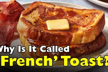 Why Is It Called ‘French Toast’ if It’s Not French? [ID0703]