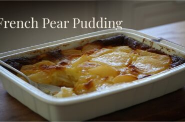 French Pear Pudding – A Simple Sweet That’s Just Lovely