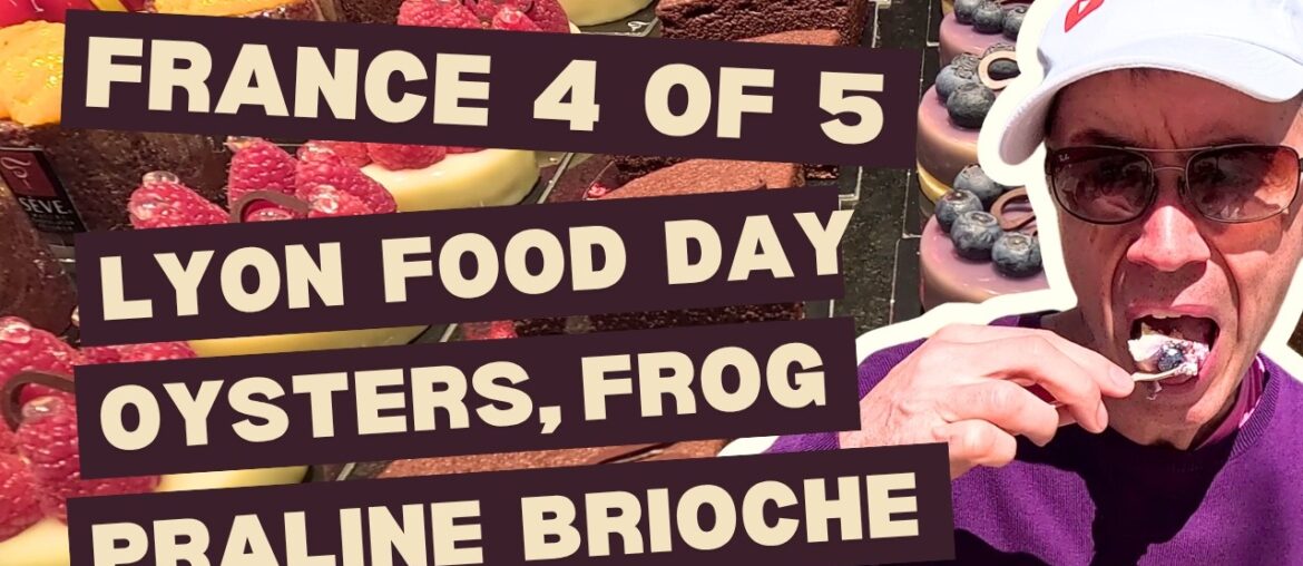 France 4 of 5 - Lyon Food Day - oysters, frog, praline brioche