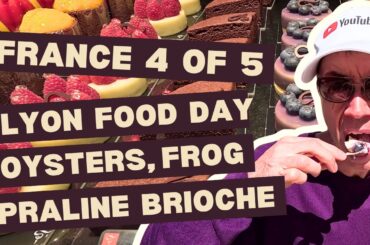 France 4 of 5 - Lyon Food Day - oysters, frog, praline brioche