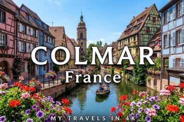 Colmar, France: The Magic of Alsace, 4K