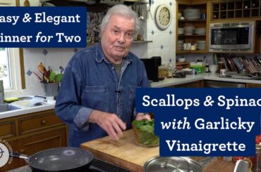 Elegant Dinner of Scallops & Spinach with Garlicky Vinaigrette & Hazelnuts