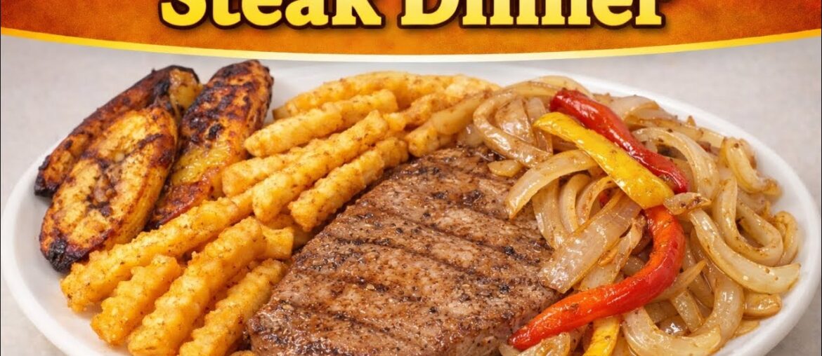The Perfect Steak Dinner | Fries, Fried Plantains & Sautéed Onions