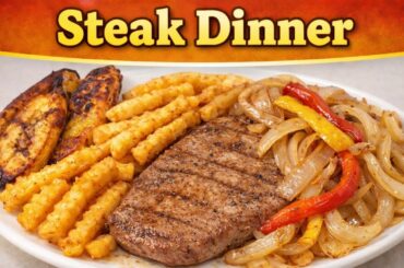 The Perfect Steak Dinner | Fries, Fried Plantains & Sautéed Onions