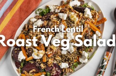 French Lentil & Roasted Veg Salad with Goat’s Cheese