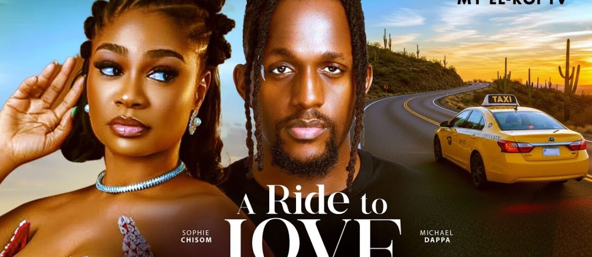 A RIDE TO LOVE - MICHAEL DAPPA, SOPHIE CHISOM (SOSO), CYNTHIA CLARKE, Latest 2026 Nigerian Movie