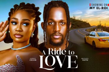 A RIDE TO LOVE - MICHAEL DAPPA, SOPHIE CHISOM (SOSO), CYNTHIA CLARKE, Latest 2026 Nigerian Movie