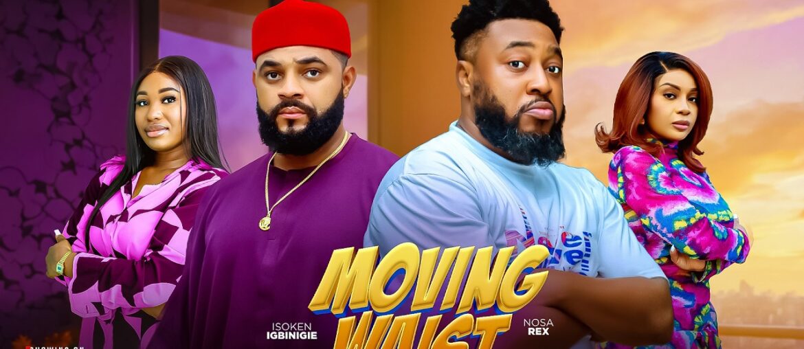 MOVING WAIST (Full Movie) - Nosa Rex, Stephen, Bibi Sonye, Isoken #latestnollywoodmovies #trending