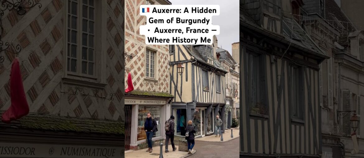 Auxerre — A Timeless Town in the Heart of Burgundy |France