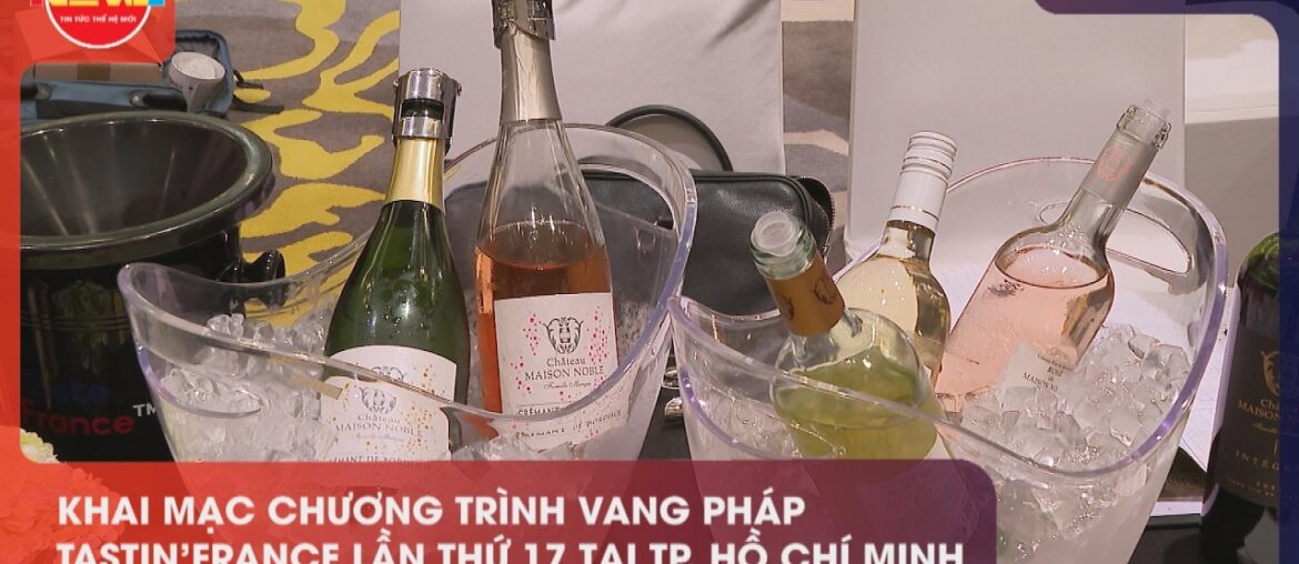 KHAI MẠC CHƯƠNG TRÌNH VANG PHÁP TASTIN’FRANCE LẦN THỨ 17 TẠI TP. HỒ CHÍ MINH KHAI MẠC CHƯƠNG TRÌNH VANG PHÁP TASTIN'FRANCE LẦN THỨ 17 TẠI TP. HỒ CHÍ MINH