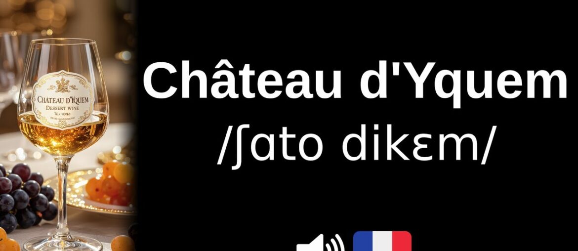 How to pronounce Château d'Yquem (CORRECTLY!)