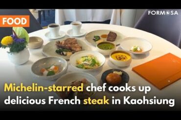 Michelin-star chef brings steak, French cuisine to Kaohsiung｜Taiwan News