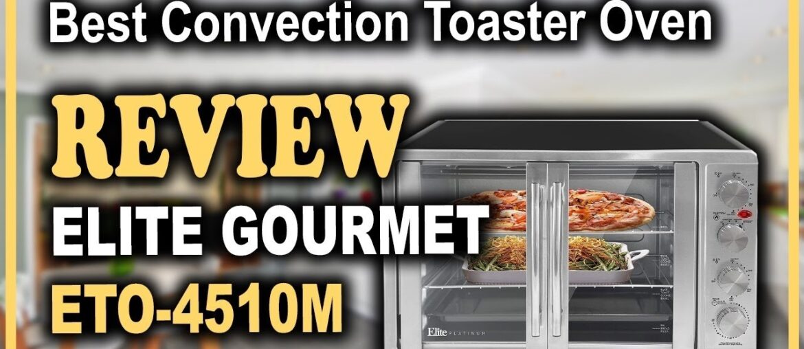 Elite Gourmet ETO-4510M Review – Big Capacity Oven for Family Cooking!