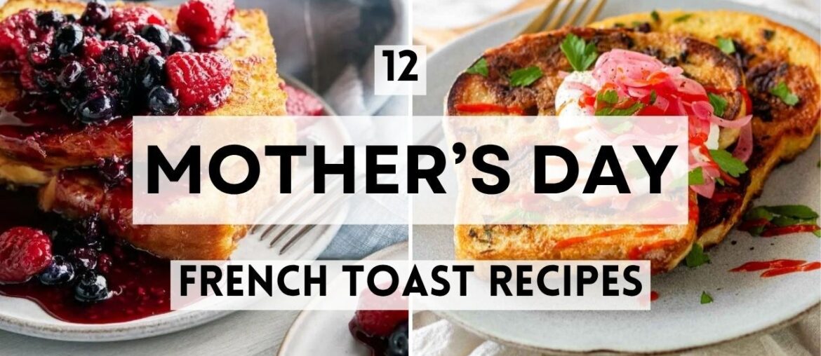 12 Mother's Day French Toast Recipes Mom Will Love #FrenchToast #MothersDayBrunch #BreakfastIdeas