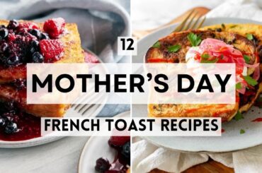 12 Mother's Day French Toast Recipes Mom Will Love #FrenchToast #MothersDayBrunch #BreakfastIdeas