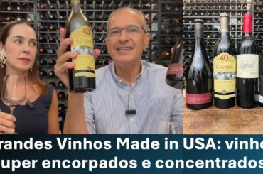 Grandes Vinhos Made in USA: vinhos super encorpados e concentrados.
