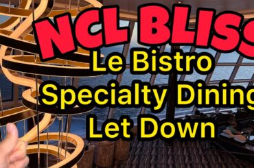 NCL Bliss Le Bistro Specialty Dining Restaurant was bad
