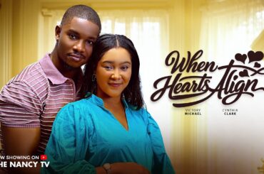 WHEN HEARTS ALIGN - VICTORY MICHAEL/CYNTHIA CLARKE/ANITA | Nollywood Movies 2026 Latest Full Movies