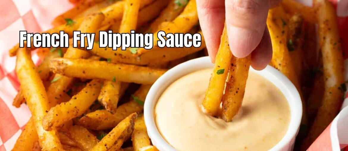 Best French Fry Dipping Sauce Recipe | Rich, Creamy & Tangy Fry Sauce