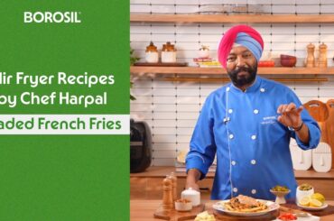 Loaded French Fries in Air Fryer | Chef Harpal x Borosil | Crispy Snack Recipe