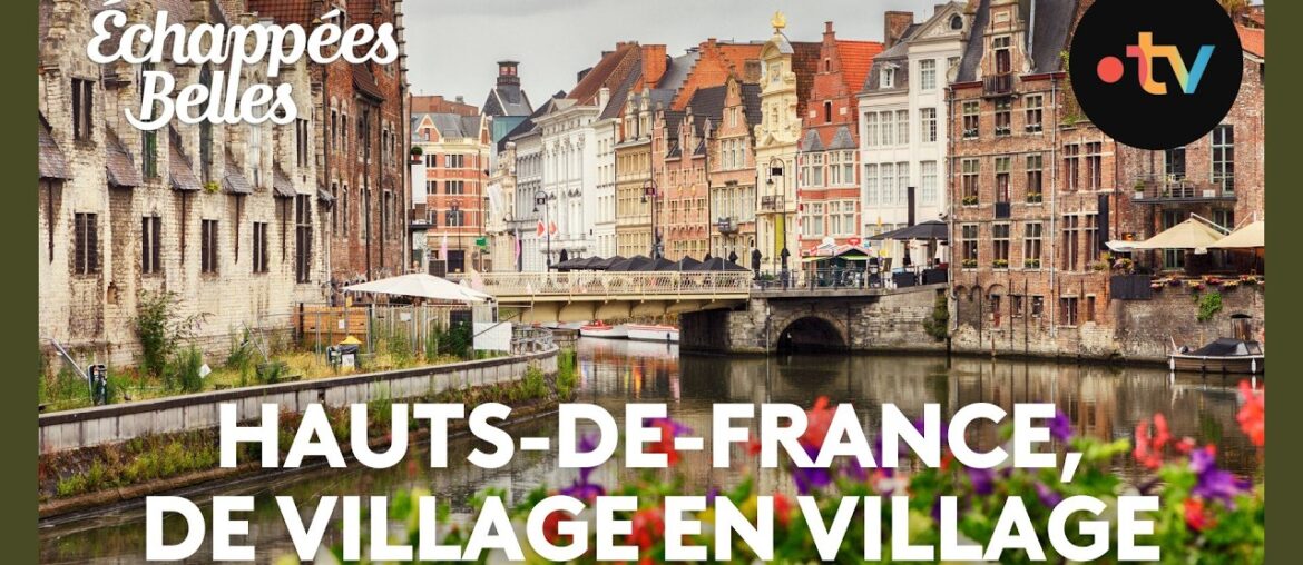 Hauts-de-France, de village en village - Échappées belles