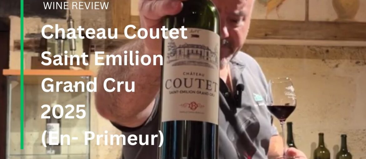 Wine Review: Chateau Coutet Saint Emilion Grand Cru 2025 - En- Primeur Sample
