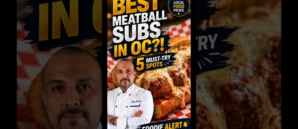 Discover Orange County's Best Meatball Subs
