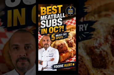 Discover Orange County's Best Meatball Subs