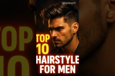 Top 10 Hairstyle for Men