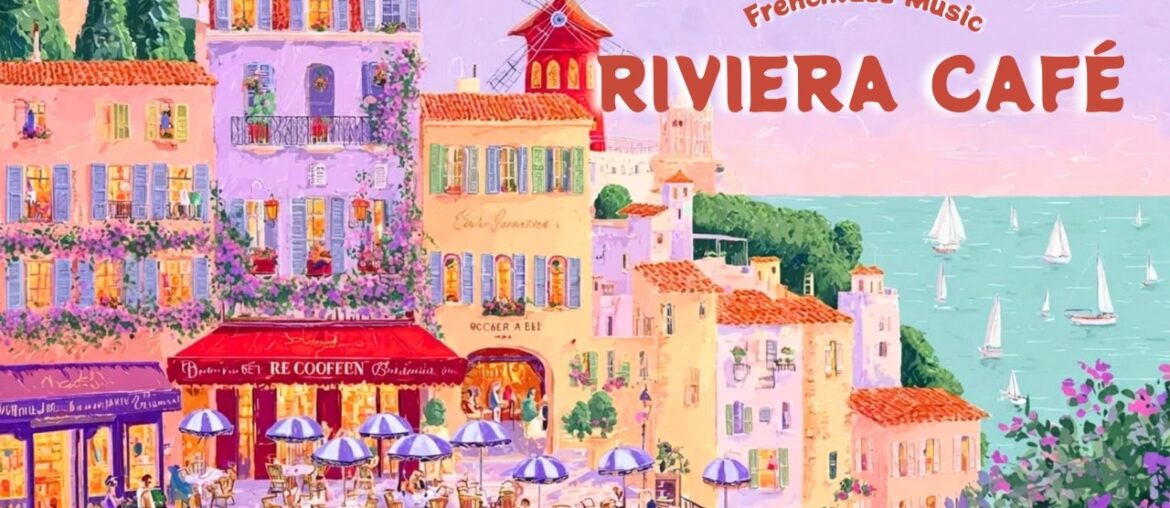 𝑹𝑰𝑽𝑰𝑬𝑹𝑨 𝑪𝑨𝑭É 🌊 French Instrumental Music — Sunny Côte d'Azur Jazz | Coffee & Relax