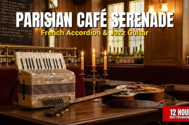 Parisian Café Serenade | 12 Hours French Background Music for Restaurants & Bistros
