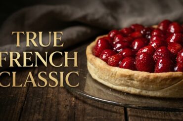 The Authentic French Strawberry Tart | Julia Child’s Tarte aux Fraises