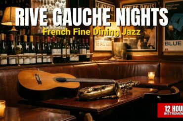 Rive Gauche Nights | 12 Hours French Fine Dining Music for Elegant Restaurants & Cocktail Lounges