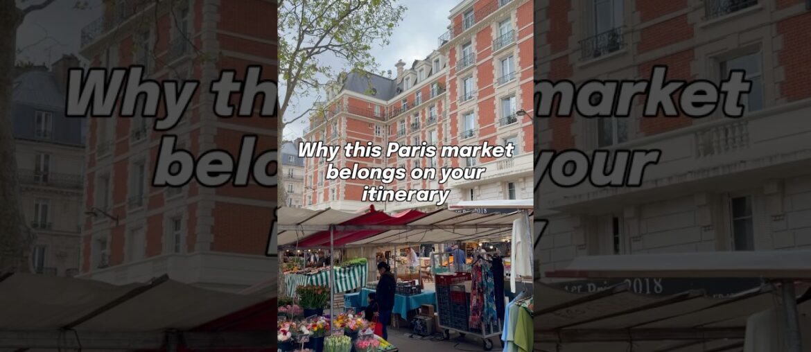 Why this Paris market belongs on your itinerary Why this Paris market belongs on your itinerary