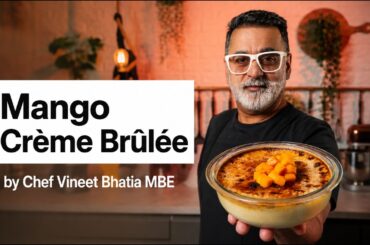 Mango Crème Brûlée | A Summer Twist on a French Classic — Chef Vineet Bhatia MBE