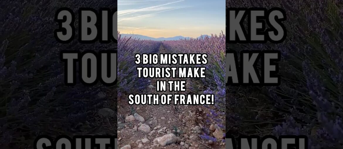 3 Big Mistakes Tourists Make in the South of France! 3 Big Mistakes Tourists Make in the South of France!