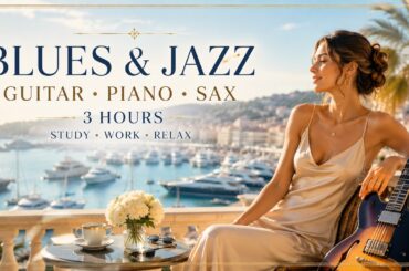 🎸 Relaxing Blues & Jazz Music 🌴 Cannes French Riviera ☀️ Guitar, Piano & Sax 🎷 3 Hours