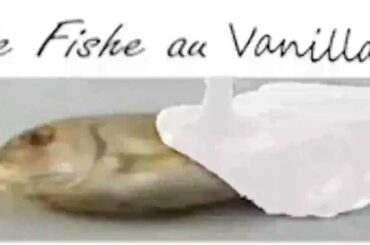 Le Fishe au Vanilla